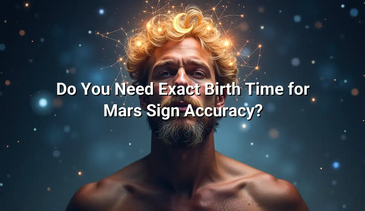 Do You Need Exact Birth Time for Mars Sign Accuracy? - Mars Sign Calculator