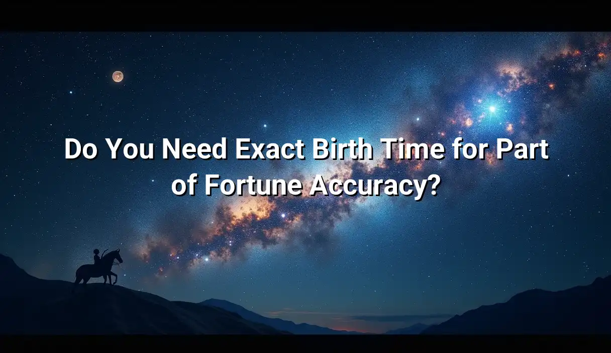 Do You Need Exact Birth Time for Part of Fortune Accuracy? - Part of Fortune Calculator