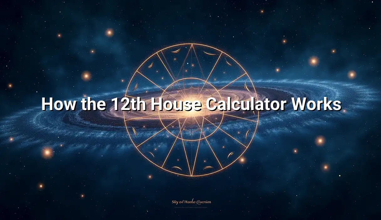 How the 12th House Calculator Works - 12th House Calculator
