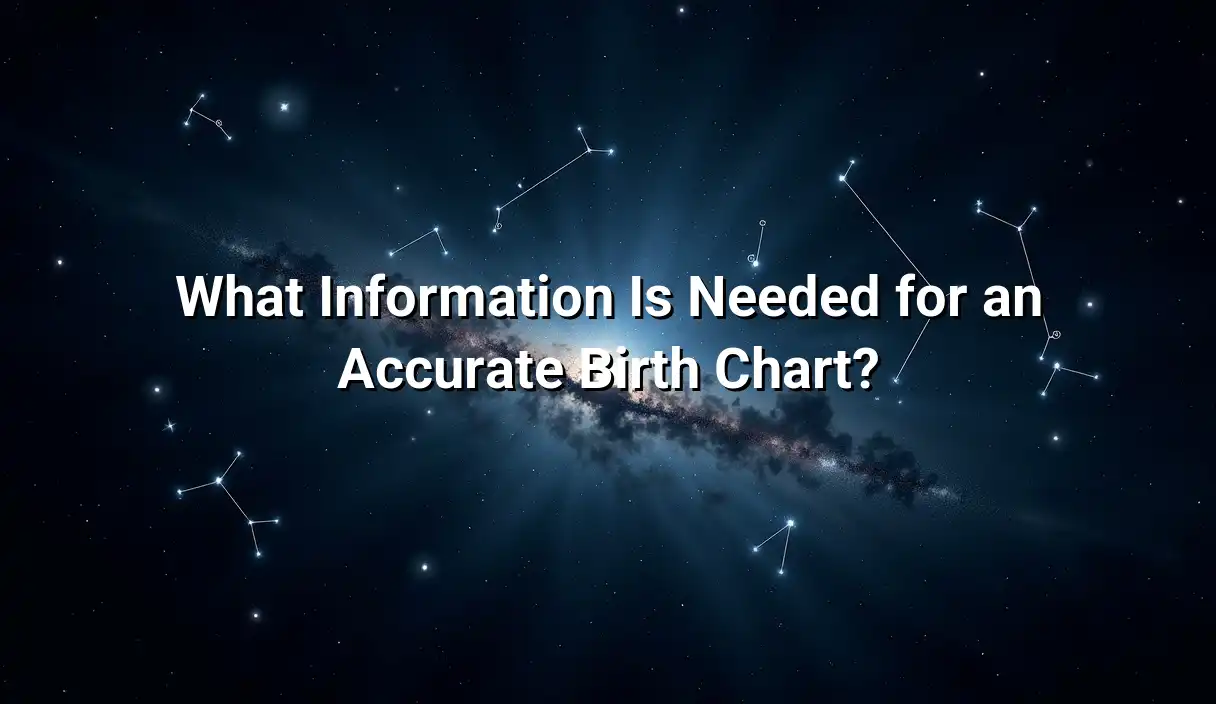 What Information Is Needed for an Accurate Birth Chart? - Birth Chart Calculator