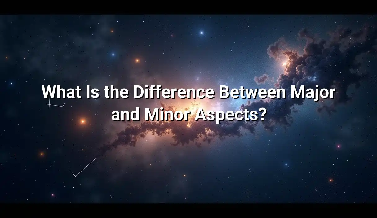 What Is the Difference Between Major and Minor Aspects? - Birth Chart Aspects Calculator